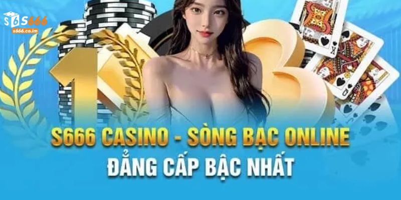 Sảnh casino S666 là địa điểm cá cược săn thưởng đáng tin cậy hàng đầu