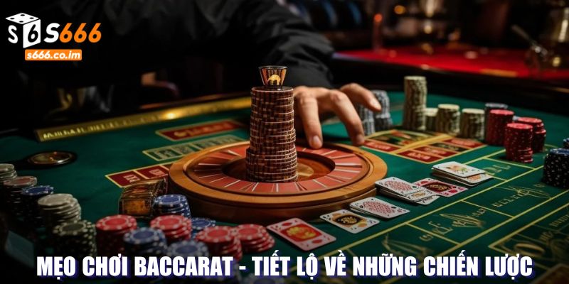 Mẹo Chơi Baccarat - Tiết Lộ Về Những Chiến Lược Bí Mật